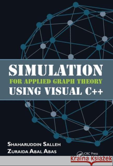 Simulation for Applied Graph Theory Using Visual C++ Shaharuddin Salleh Zuraida Abal Abas 9781498721011 CRC Press - książka
