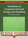 Simulation in Computer Network Design and Modeling: Use and Analysis Al-Bahadili, Hussein 9781466601918 Information Science Reference