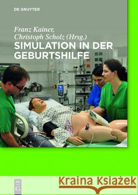 Simulation in der Geburtshilfe Karin Becke, Norbert Pateisky, Tanja Manser, Herbert Heidegger, Sandra Girardi, Jens-Christian Schwindt, Christiane Schw 9783110439038 de Gruyter - książka