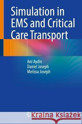 Simulation in EMS and Critical Care Transport Ani Aydin Daniel Joseph Melissa Joseph 9783031400896 Springer - książka