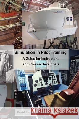 Simulation in Pilot Training: A Guide for Instructors and Course Developers David Russo 9781533268921 Createspace Independent Publishing Platform - książka