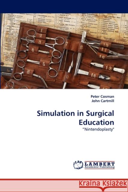 Simulation in Surgical Education Peter Cosman, John Cartmill 9783843383226 LAP Lambert Academic Publishing - książka