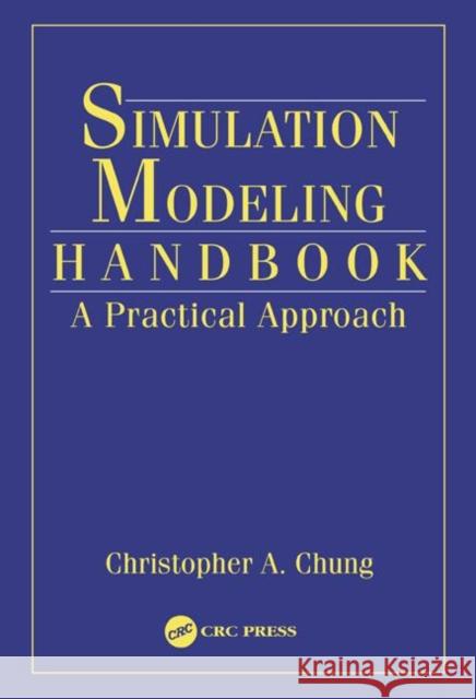 Simulation Modeling Handbook: A Practical Approach Chung, Christopher A. 9780849312410 CRC Press - książka