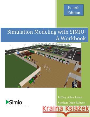 Simulation Modeling with SIMIO: A Workbook: 4th Edition - Economy Roberts, Steven Dean 9781519333933 Createspace - książka