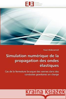 Simulation Numérique de la Propagation Des Ondes Élastiques Abdessemed-F 9786131530111 Editions Universitaires Europeennes - książka