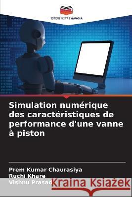 Simulation num?rique des caract?ristiques de performance d\'une vanne ? piston Prem Kumar Chaurasiya Ruchi Khare Vishnu Prasad 9786204843452 Editions Notre Savoir - książka