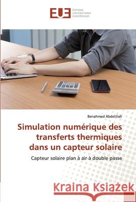 Simulation numérique des transferts thermiques dans un capteur solaire Abdelillah, Benahmed 9786138481645 Éditions universitaires européennes - książka