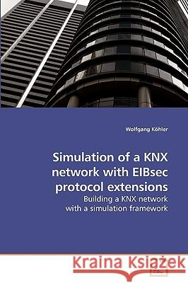 Simulation of a KNX network with EIBsec protocol extensions Köhler, Wolfgang 9783639249514 VDM Verlag - książka