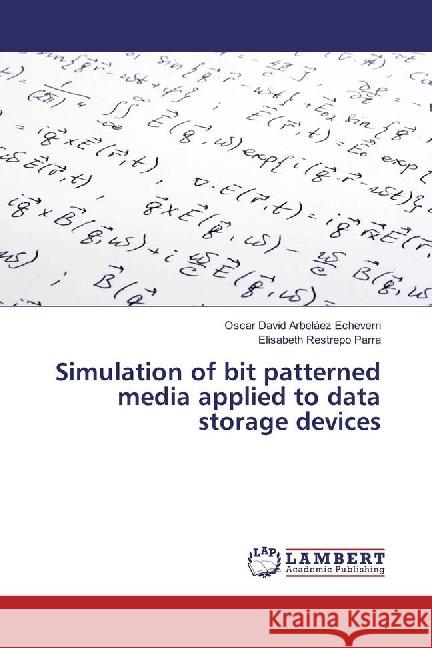 Simulation of bit patterned media applied to data storage devices Arbeláez Echeverri, Oscar David; Restrepo Parra, Elisabeth 9783330038462 LAP Lambert Academic Publishing - książka