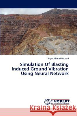 Simulation of Blasting Induced Ground Vibration Using Neural Network Noorani Seyed Ahmad 9783846554159 LAP Lambert Academic Publishing - książka