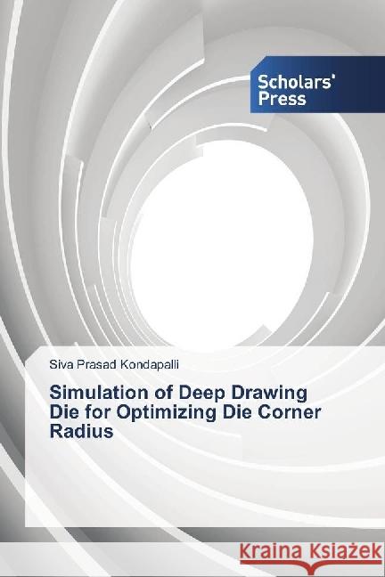 Simulation of Deep Drawing Die for Optimizing Die Corner Radius Kondapalli, Siva Prasad 9783659840760 Scholar's Press - książka