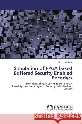 Simulation of FPGA based Buffered Security Enabled Encoders Saha, Mousumi 9783848436125 LAP Lambert Academic Publishing - książka