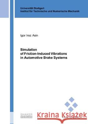 Simulation of Friction-Induced Vibrations in Automotive Brake Systems Igor Iroz Asin 9783844060737 Shaker Verlag GmbH, Germany - książka