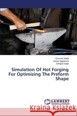 Simulation Of Hot Forging For Optimizing The Preform Shape Singh Gurmeet                            Aggaarwal Anoop                          Singh Sehijpal 9783659243387 LAP Lambert Academic Publishing - książka