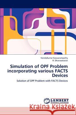 Simulation of OPF Problem incorporating various FACTS Devices Nandakumar Easwaramoothy, R Dhanasekaran 9783659243004 LAP Lambert Academic Publishing - książka