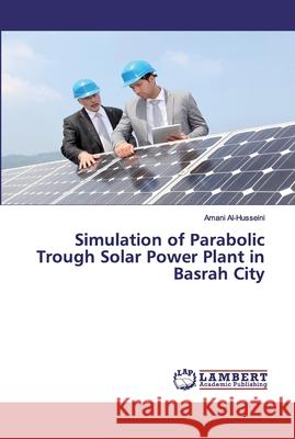 Simulation of Parabolic Trough Solar Power Plant in Basrah City Amani Al-Husseini 9783659816574 LAP Lambert Academic Publishing - książka