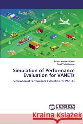 Simulation of Performance Evaluation for VANETs Hasen, Zahraa Yaseen 9783330331921 LAP Lambert Academic Publishing - książka