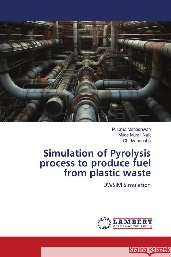 Simulation of Pyrolysis process to produce fuel from plastic waste Uma Maheshwari, P., Murali Naik, Mude, Maneesha, Ch. 9786206740087 LAP Lambert Academic Publishing - książka