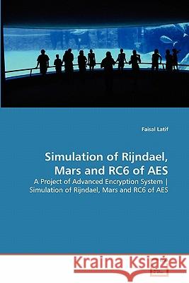 Simulation of Rijndael, Mars and RC6 of AES Latif, Faisal 9783639225457 VDM Verlag - książka