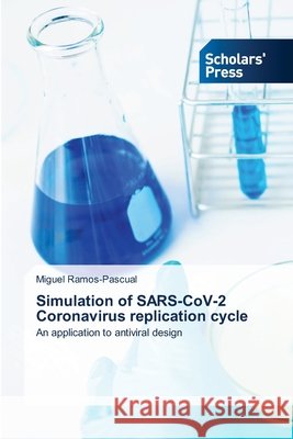 Simulation of SARS-CoV-2 Coronavirus replication cycle Miguel Ramos-Pascual 9786138935377 Scholars' Press - książka