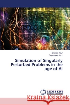 Simulation of Singularly Perturbed Problems in the age of AI Brehmit Kaur Gagandeep Kaur 9786209903151 LAP Lambert Academic Publishing - książka
