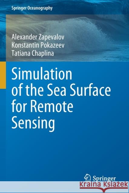 Simulation of the Sea Surface for Remote Sensing Alexander Zapevalov, Konstantin Pokazeev, Tatiana Chaplina 9783030587543 Springer International Publishing - książka