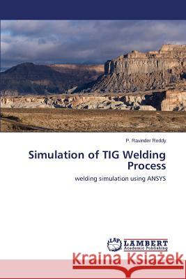 Simulation of TIG Welding Process Reddy P. Ravinder 9783659665745 LAP Lambert Academic Publishing - książka