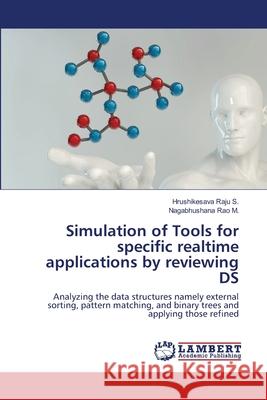 Simulation of Tools for specific realtime applications by reviewing DS Hrushikesava Raju S, Nagabhushana Rao M 9786203202939 LAP Lambert Academic Publishing - książka