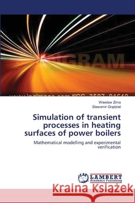 Simulation of transient processes in heating surfaces of power boilers Zima, Wieslaw 9783659494017 LAP Lambert Academic Publishing - książka