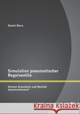 Simulation pneumatischer Regelventile: Können Simulation und Realität übereinstimmen? Diers, Daniel 9783842898875 Diplomica Verlag Gmbh - książka