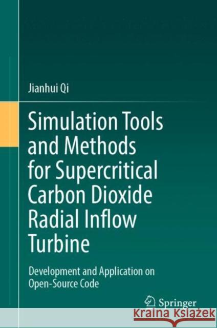 Simulation Tools and Methods for Supercritical Carbon Dioxide Radial Inflow Turbine: Development and Application on Open-Source Code Jianhui Qi 9789811928598 Springer - książka