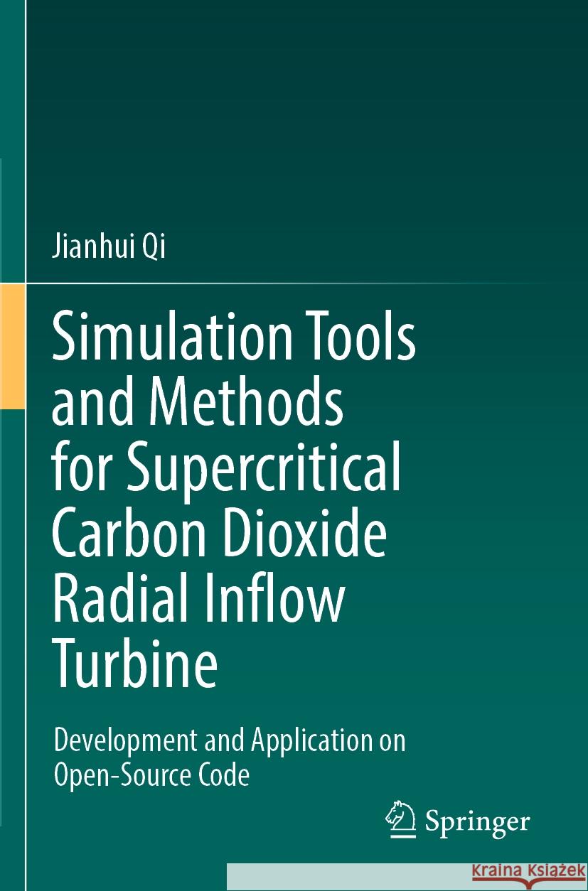 Simulation Tools and Methods for Supercritical Carbon Dioxide Radial Inflow Turbine: Development and Application on Open-Source Code Jianhui Qi 9789811928628 Springer - książka