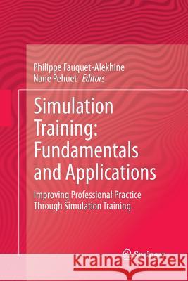 Simulation Training: Fundamentals and Applications: Improving Professional Practice Through Simulation Training Fauquet-Alekhine, Philippe 9783319368924 Springer - książka