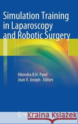 Simulation Training in Laparoscopy and Robotic Surgery Hitendra R. H. Patel Jean V. Joseph 9781447129295 Springer - książka