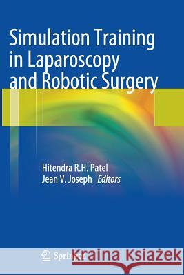 Simulation Training in Laparoscopy and Robotic Surgery Hitendra R. H. Patel Jean V. Joseph 9781447160373 Springer - książka