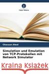 Simulation und Emulation von TCP-Protokollen mit Network Simulator Ghassan Abed 9786208576493 Verlag Unser Wissen