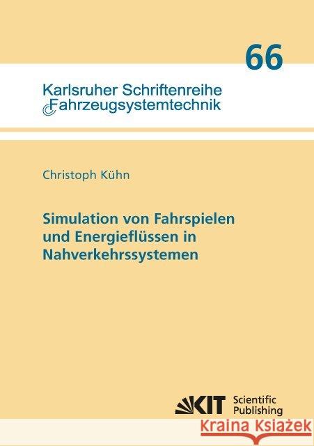 Simulation von Fahrspielen und Energieflüssen in Nahverkehrssystemen : Dissertationsschrift Kühn, Christoph 9783731507406 KIT Scientific Publishing - książka