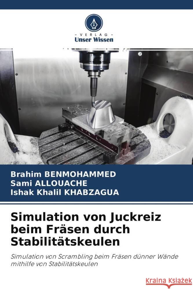 Simulation von Juckreiz beim Fräsen durch Stabilitätskeulen BENMOHAMMED, Brahim, ALLOUACHE, Sami, KHABZAGUA, Ishak Khalil 9786204615820 Verlag Unser Wissen - książka