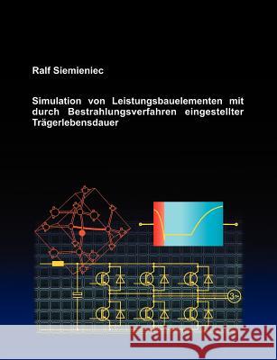 Simulation von Leistungsbauelementen mit durch Bestrahlungsverfahren eingestellter Trägerlebensdauer Siemieniec, Ralf 9783833003110 Books on Demand - książka