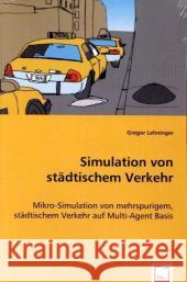 Simulation von städtischem Verkehr : Mikro-Simulation von mehrspurigem, städtischem Verkehr auf Multi-Agent Basis Lehninger, Gregor 9783639021844 VDM Verlag Dr. Müller - książka