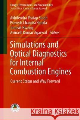 Simulations and Optical Diagnostics for Internal Combustion Engines: Current Status and Way Forward Singh, Akhilendra Pratap 9789811503344 Springer - książka