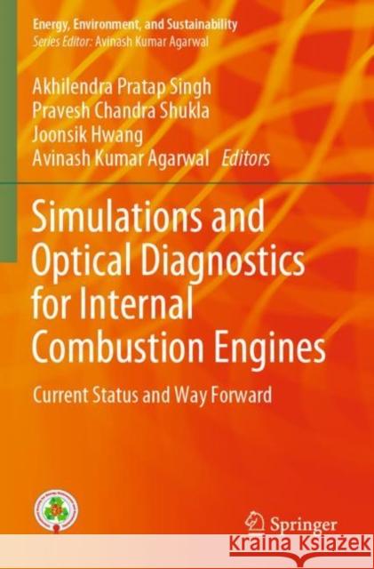 Simulations and Optical Diagnostics for Internal Combustion Engines: Current Status and Way Forward Akhilendra Pratap Singh Pravesh Chandra Shukla Joonsik Hwang 9789811503375 Springer - książka