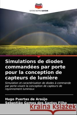 Simulations de diodes commandées par porte pour la conception de capteurs de lumière Hugo Puertas de Araújo, Sebastião Gomes Dos Santos Filho 9786203003635 International Book Market Service Ltd - książka