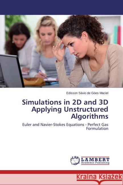 Simulations in 2D and 3D Applying Unstructured Algorithms : Euler and Navier-Stokes Equations - Perfect Gas Formulation Góes Maciel, Edisson Sávio de 9783659688874 LAP Lambert Academic Publishing - książka