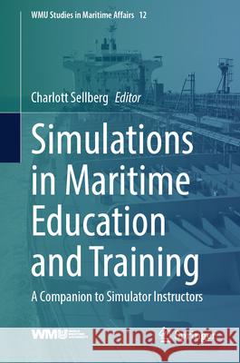 Simulations in Maritime Education and Training: A Companion to Simulator Instructors Charlott Sellberg 9783032083937 Springer - książka