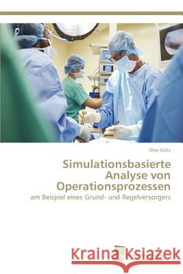 Simulationsbasierte Analyse von Operationsprozessen Götz, Olav 9783838139296 Sudwestdeutscher Verlag Fur Hochschulschrifte - książka