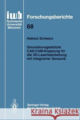 Simulationsgestützte Cad/Cam-Kopplung Für Die 3d-Laserbearbeitung Mit Integrierter Sensorik Schwarz, Helmut 9783540575771 Springer-Verlag - książka