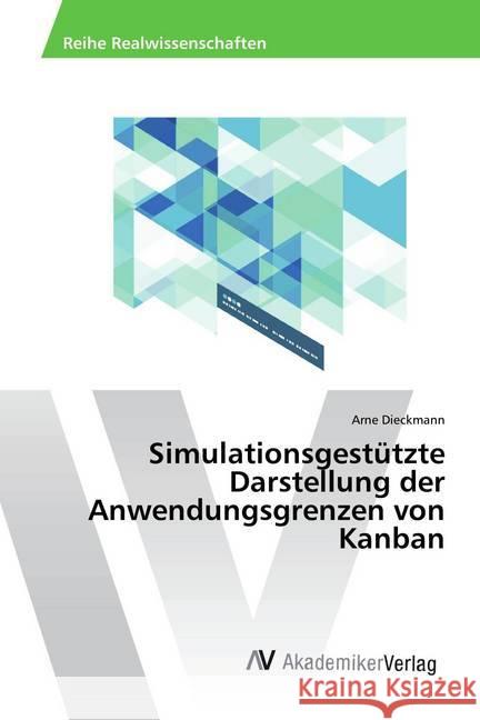 Simulationsgestützte Darstellung der Anwendungsgrenzen von Kanban Dieckmann, Arne 9786202208901 AV Akademikerverlag - książka