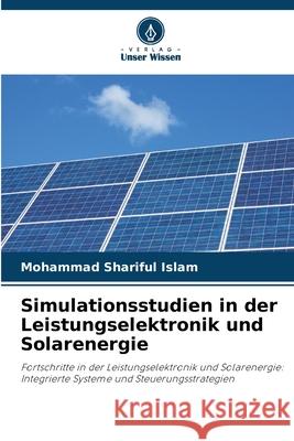 Simulationsstudien in der Leistungselektronik und Solarenergie Islam, Mohammad Shariful 9786206828532 Verlag Unser Wissen - książka