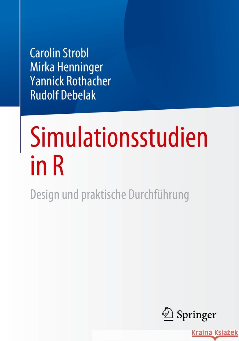 Simulationsstudien in R: Design Und Praktische Durchf?hrung Carolin Strobl Mirka Henninger Yannick Rothacher 9783662705605 Springer - książka